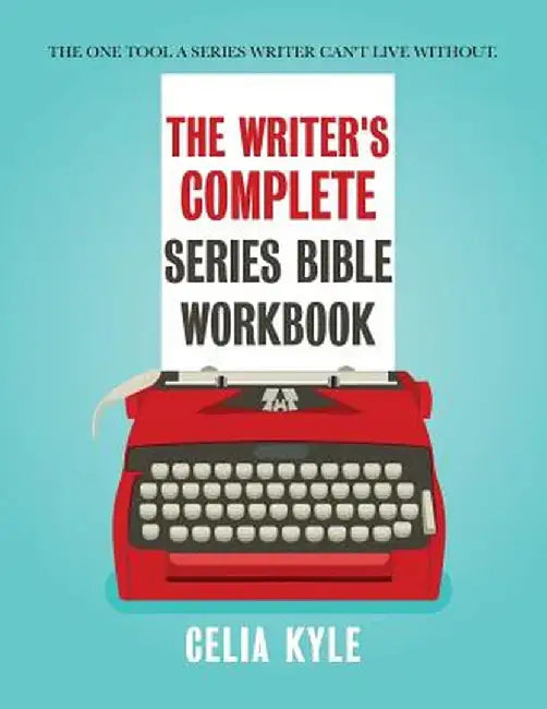The Writer's Complete Series Bible Workbook: The One Tool a Series Writer Can't Live Without. by Celia Kyle