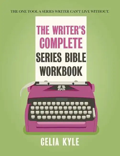 The Writer's Complete Series Bible Workbook: The One Tool a Series Writer Can't Live Without. by Celia Kyle