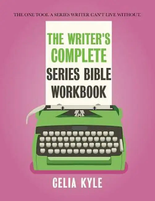 The Writer's Complete Series Bible Workbook: The One Tool a Series Writer Can't Live Without. by Celia Kyle