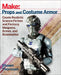 Make: Props and Costume Armor: Create Realistic Science Fiction & Fantasy Weapons, Armor, and Accessories by Shawn Thorsson