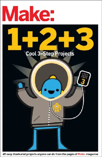 Make: Easy 1+2+3 Projects: From the Pages of Make: by Maker Media