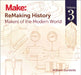 Remaking History, Volume 3: Makers of the Modern World by William Gurstelle
