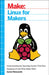 Linux for Makers: Understanding the Operating System That Runs Raspberry Pi and Other Maker Sbcs by Aaron Newcomb