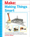 Making Things Smart: Easy Embedded JavaScript Programming for Making Everyday Objects Into Intelligent Machines by Williams, Gordon F.