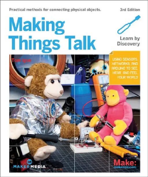 Making Things Talk: Using Sensors, Networks, and Arduino to See, Hear, and Feel Your World by Tom Igoe