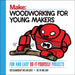 Woodworking for Young Makers: Fun and Easy Do-It-Yourself Projects by Loyd Blankenship