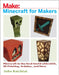 Minecraft for Makers: Minecraft in the Real World with Lego, 3D Printing, Arduino, and More! by John Baichtal