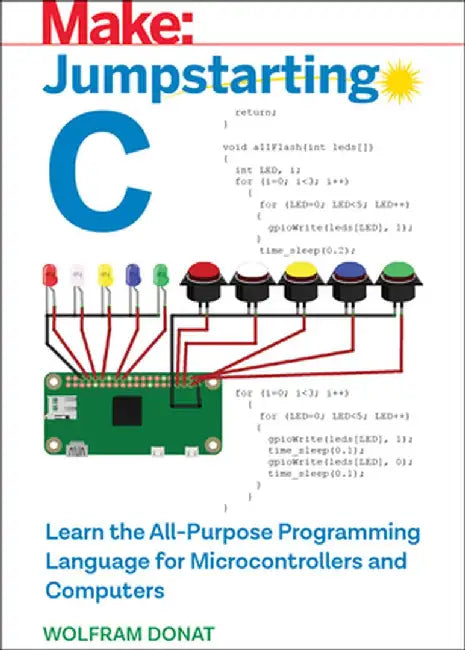 Jumpstarting C: Learn the All-Purpose Programming Language for Microcontrollers and Computers by Wolfram Donat