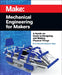 Mechanical Engineering for Makers: A Hands-On Guide to Designing and Making Physical Things by Brian Bunnell