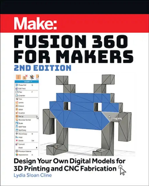 Fusion 360 for Makers: Design Your Own Digital Models for 3D Printing and Cnc Fabrication by Lydia Sloan Cline