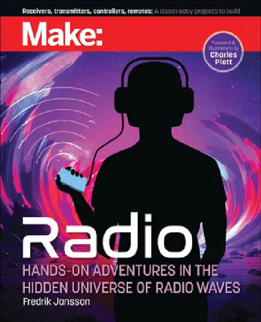Make: Radio: Learn about Amateur Radio Through Electronics, Wireless Experiments, and Projects. by Louis Frenzel