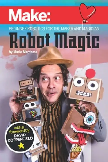 Robot Magic: Beginner Robotics for the Maker and Magician by Mario Marchese