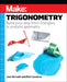Make: Trigonometry: Build Your Way from Triangles to Analytic Geometry by Joan Horvath