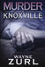 Murder in Knoxville by Wayne Zurl