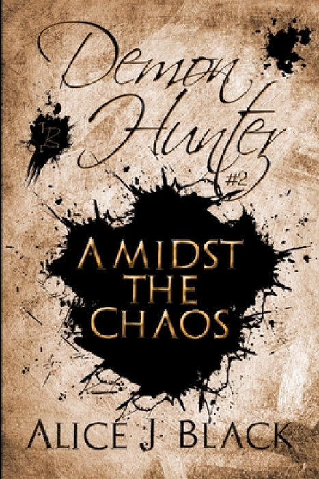 Demon Hunter #2: Amidst The Chaos by Alice J. Black
