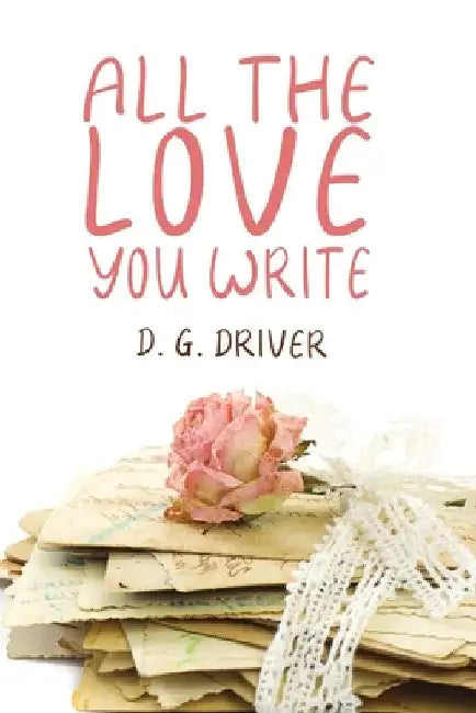 All The Love You Write by D. G. Driver
