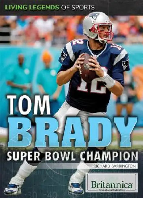 Tom Brady: Super Bowl Champion by Richard Barrington
