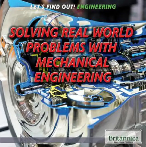 Solving Real-World Problems with Mechanical Engineering by Therese M. Shea