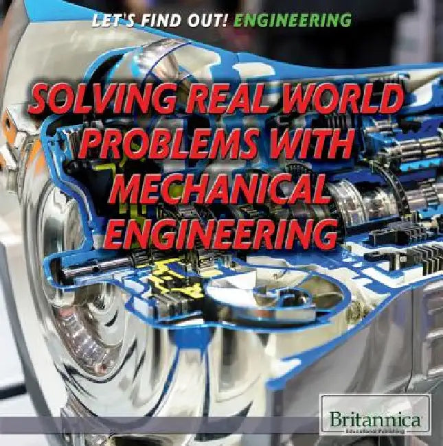 Solving Real-World Problems with Mechanical Engineering by Therese M. Shea