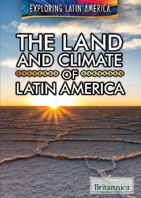 The Land and Climate of Latin America by Therese M. Shea