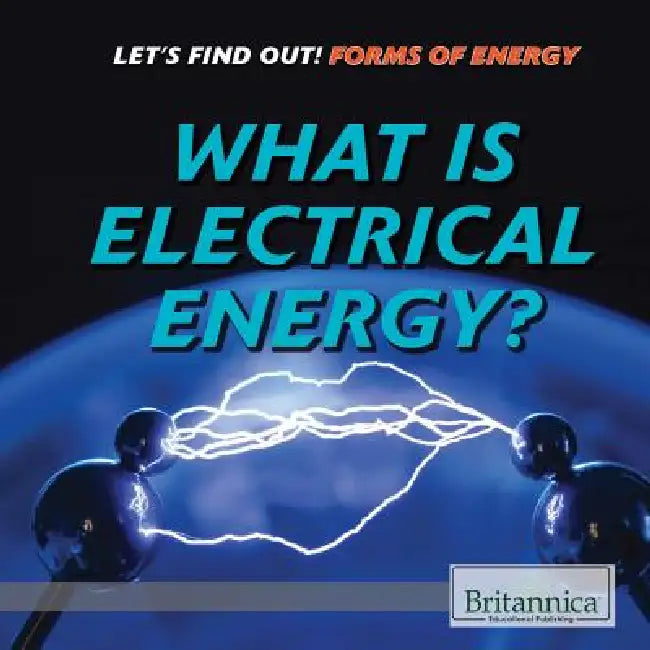 What Is Electrical Energy? by Joe Greek