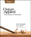Clojure Applied: From Practice to Practitioner by Ben Vandgrift