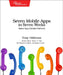 Seven Mobile Apps in Seven Weeks: Native Apps, Multiple Platforms by Tony Hillerson