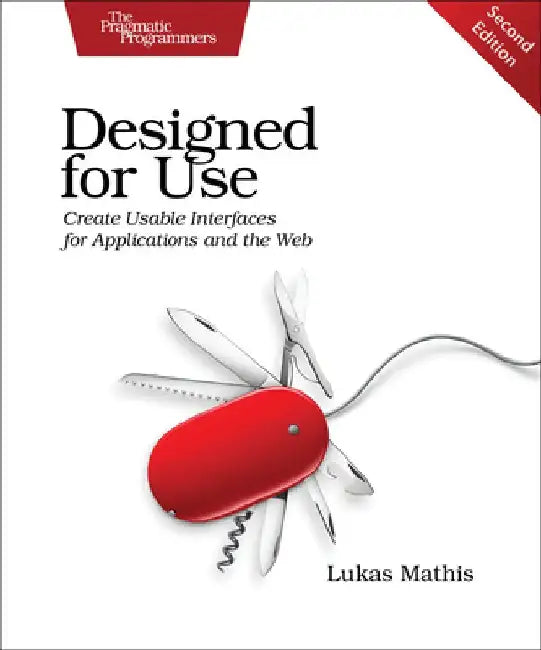 Designed for Use: Create Usable Interfaces for Applications and the Web by Lukas Mathis