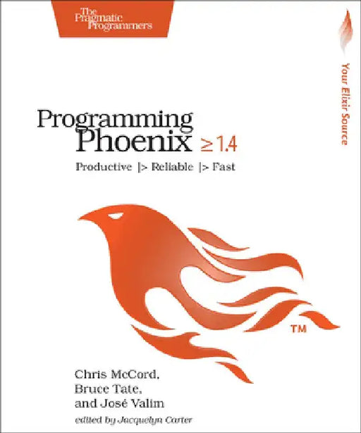 Programming Phoenix 1.3: Productive -> Reliable -> Fast by Chris McCord