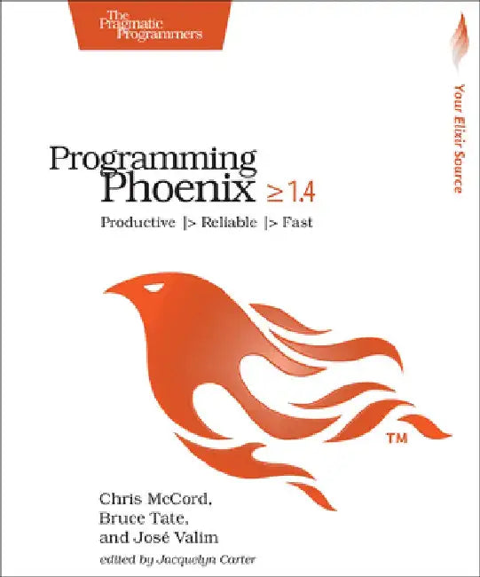 Programming Phoenix 1.3: Productive -> Reliable -> Fast by Chris McCord