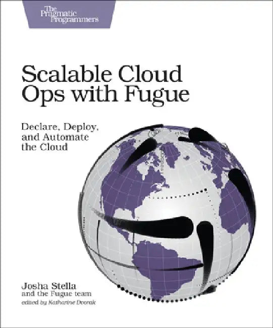 Scalable Cloud Ops with Fugue: Declare, Deploy, and Automate the Cloud by Josha Stella