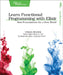 Learn Functional Programming with Elixir: New Foundations for a New World by Ulisses Almeida