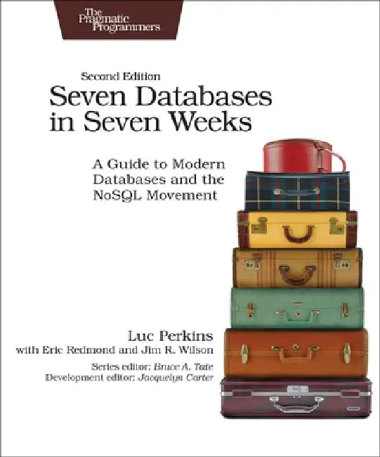 Seven Databases in Seven Weeks: A Guide to Modern Databases and the Nosql Movement by Luc Perkins