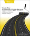 Create Your Successful Agile Project: Collaborate, Measure, Estimate, Deliver by Johanna Rothman