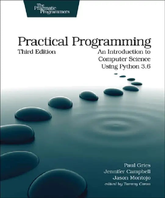 Practical Programming: An Introduction to Computer Science Using Python 3.6 by Paul Gries