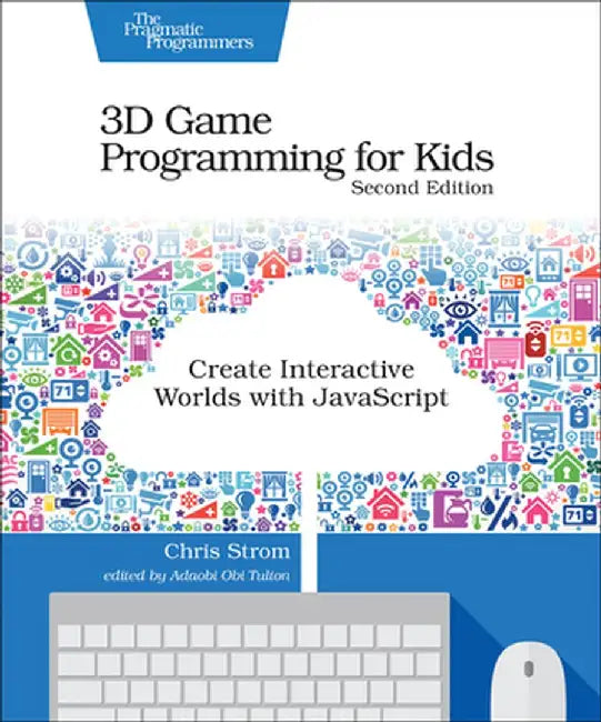 3D Game Programming for Kids: Create Interactive Worlds with JavaScript by Chris Strom