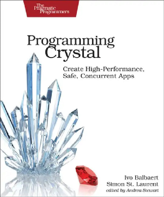 Programming Crystal: Create High-Performance, Safe, Concurrent Apps by Ivo Balbaert
