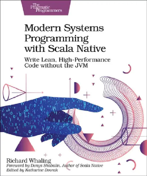 Modern Systems Programming with Scala Native: Write Lean, High-Performance Code Without the Jvm by Richard Whaling