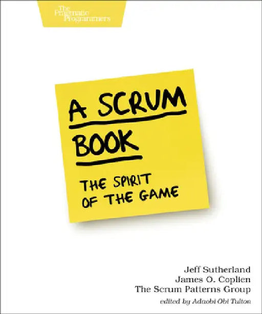 A Scrum Book: The Spirit of the Game by Jeff Sutherland