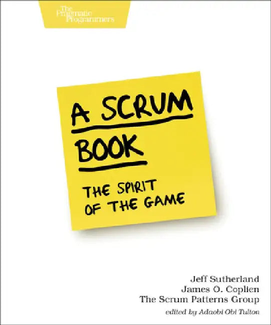A Scrum Book: The Spirit of the Game by Jeff Sutherland