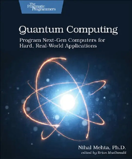 Quantum Computing: Program Next-Gen Sputers for Hard, Real-World Applications by Mehta, Nihal