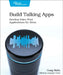 Build Talking Apps: Develop Voice-First Applications for Alexa by Craig Walls