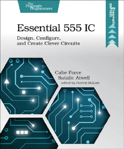 Essential 555 IC: Design, Configure, and Create Clever Circuits by Caleb Force Atwell