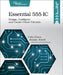 Essential 555 IC: Design, Configure, and Create Clever Circuits by Caleb Force Atwell