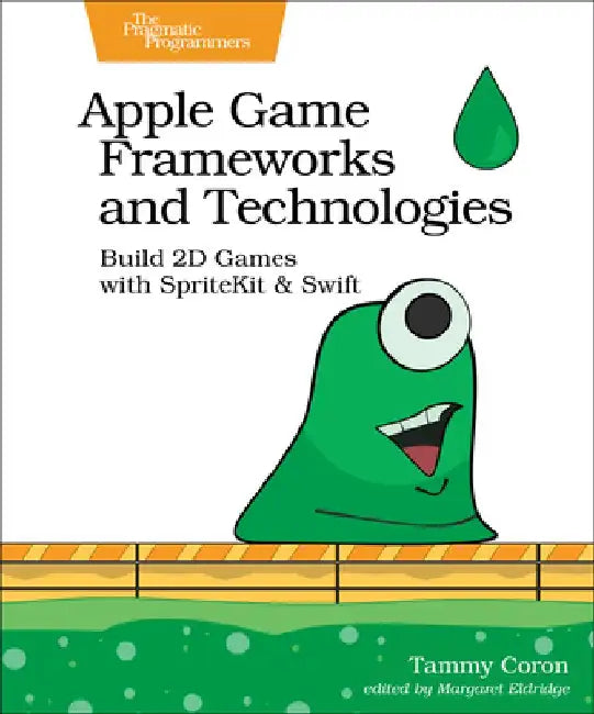 Apple Game Frameworks and Technologies: Build 2D Games with Spritekit & Swift by Tammy Coron
