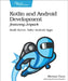 Kotlin and Android Development Featuring Jetpack: Build Better, Safer Android Apps by Michael Fazio