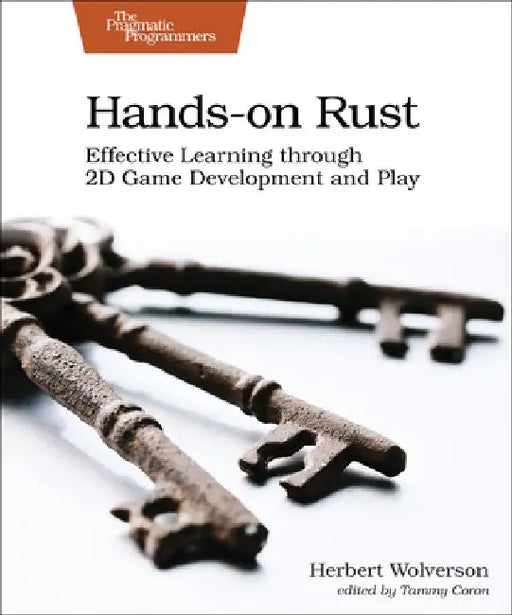 Hands-On Rust: Effective Learning Through 2D Game Development and Play by Herbert Wolverson