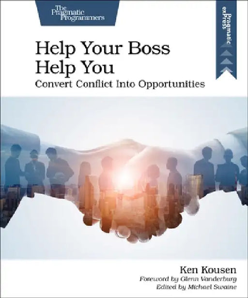 Help Your Boss Help You: Convert Conflict Into Opportunities by Ken Kousen