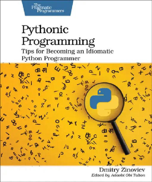 Pythonic Programming: Tips for Becoming an Idiomatic Python Programmer by Dmitry Zinoviev
