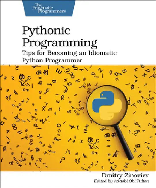 Pythonic Programming: Tips for Becoming an Idiomatic Python Programmer by Dmitry Zinoviev